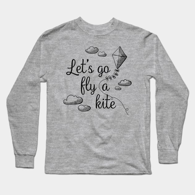 Let's Go Fly A Kite - A practically perfect fan design Long Sleeve T-Shirt by KellyDesignCompany